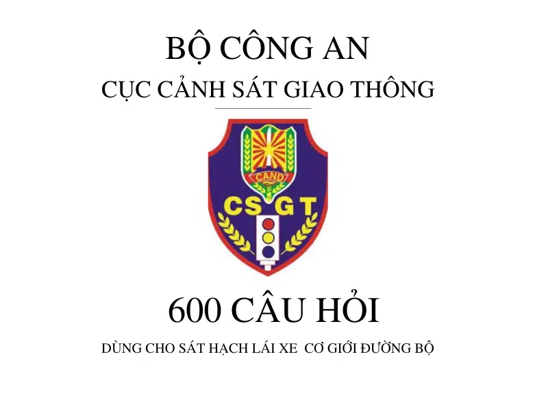 Bộ 600 Câu Hỏi Mới Trong Sát Hạch Lái Xe Từ 01/06/2025 - Cục Cảnh Sát Giao Thông (bộ Công An) 2 Bộ 600 câu hỏi mới trong sát hạch lái xe từ 01/06/2025