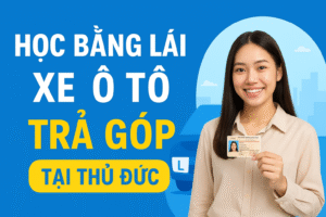 Học Bằng Lái Xe Ô Tô Trả Góp Tại Thủ Đức